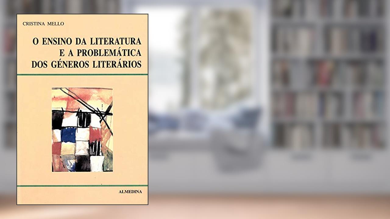 O Ensino da Literatura e a Problemática dos Géneros Literários, do autor Cristina Mello