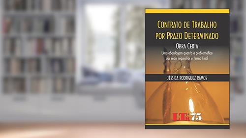 Capa de Contrato De Trabalho Por Prazo Determinado: Obra Certa: Uma Abordagem Quanto à Problemática Dos Reais Requisitos E Termo Final, do autor Jéssica Rodriguez Ramos