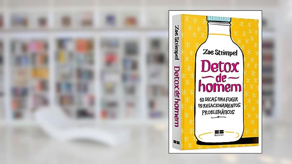 Detox de homem: 10 dicas para fugir de relacionamentos problemáticos: 10 dicas para fugir de relacionamentos problemáticos, do autor Zoe Strimpel