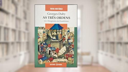 Capa de Três Ordens ou o Imaginário do Feudalismo, do autor Georges Duby