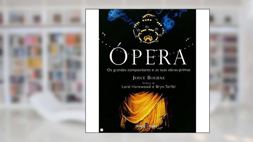 ópera - os Grandes Compositores e Suas Obras Primas: Joyce Bourne, do autor Joyce Bourne