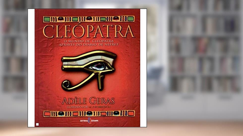 Cleopatra: o Mundo de Cleopatra, do autor Adèle Geras