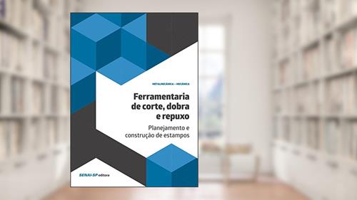 Capa de Ferramentaria de Corte, Dobra e Repuxo: Planejamento e Construção de Estampos, do autor SENAI-SP Editora