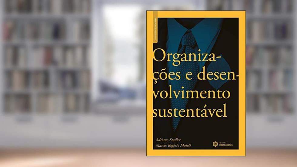 Organizações e desenvolvimento sustentável, do autor Adriano Stadler; Marcos Rogério Maioli