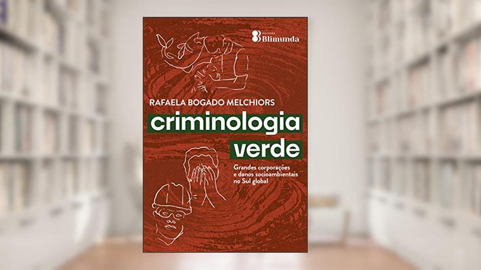 Criminologia Verde: grandes corporações e danos socioambientais no Sul global, do autor Rafaela Bogado Melchiors