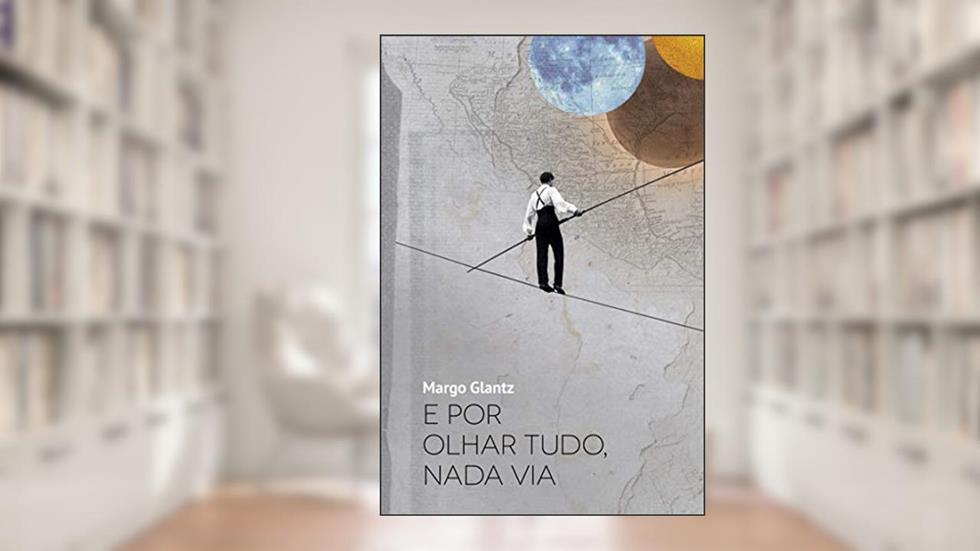 E por olhar tudo, nada via, do autor Margo Glantz