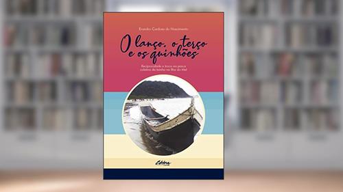 Capa de O Lanço, o Terço e os Quinhões: Reciprocidade e Troca na Pesca Coletiva da Tainha na Ilha do Mel, do autor Evandro Cardoso do Nascimento