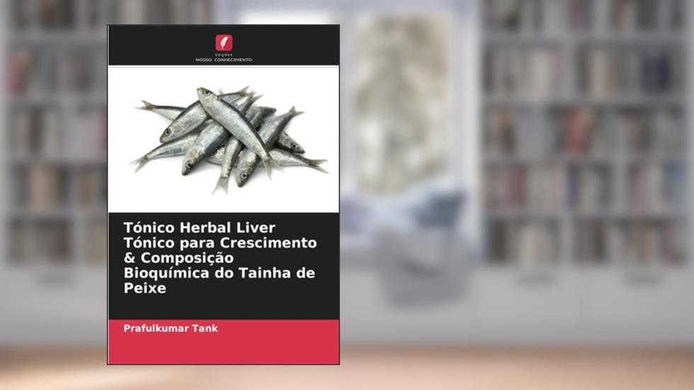 Tónico Herbal Liver Tónico para Crescimento & Composição Bioquímica do Tainha de Peixe, do autor Prafulkumar Tank