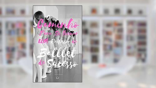 Capa de O Caminho Para se Tornar um Professor de Ballet Infantil de Sucesso: As formas que utilizei para tornar minhas aulas atraentes para minha turma de ballet infantil, do autor Daniela Bastos