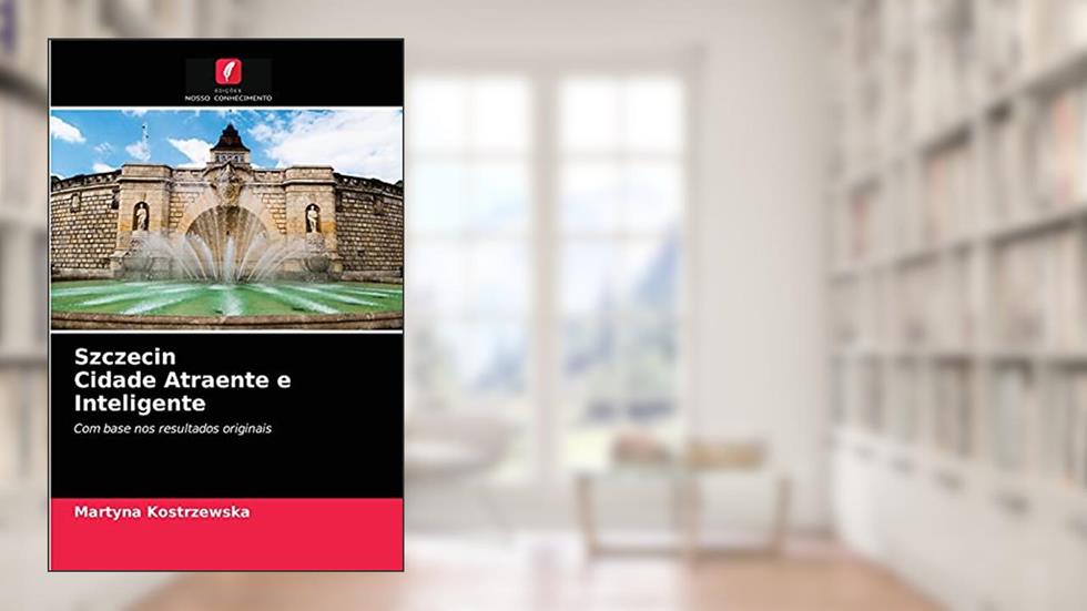 Szczecin Cidade Atraente e Inteligente: Com base nos resultados originais, do autor Martyna Kostrzewska