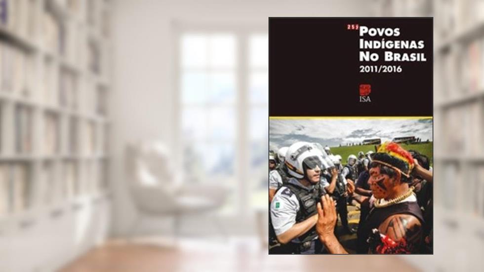 Povos Indígenas do Brasil. 2011-2016, do autor Fany Ricardo