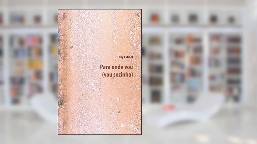 Para Onde Vou. Vou Sozinha, do autor Fany Aktinol