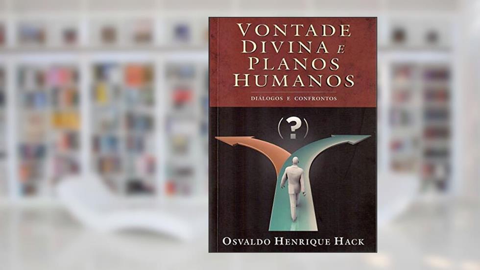 Vontade divina e planos humanos: diálogos e confrontos, do autor Osvaldo Henrique Hack