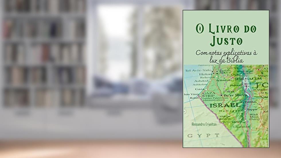 O LIVRO DO JUSTO COM NOTAS EXPLICATIVAS À LUZ DA BÍBLIA, do autor ALESSANDRO ERIVELTON