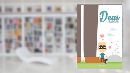 Capa de Deus, eu e meu cachorro: Uma história de amor, adoção e salvação, do autor Djeison Moreira