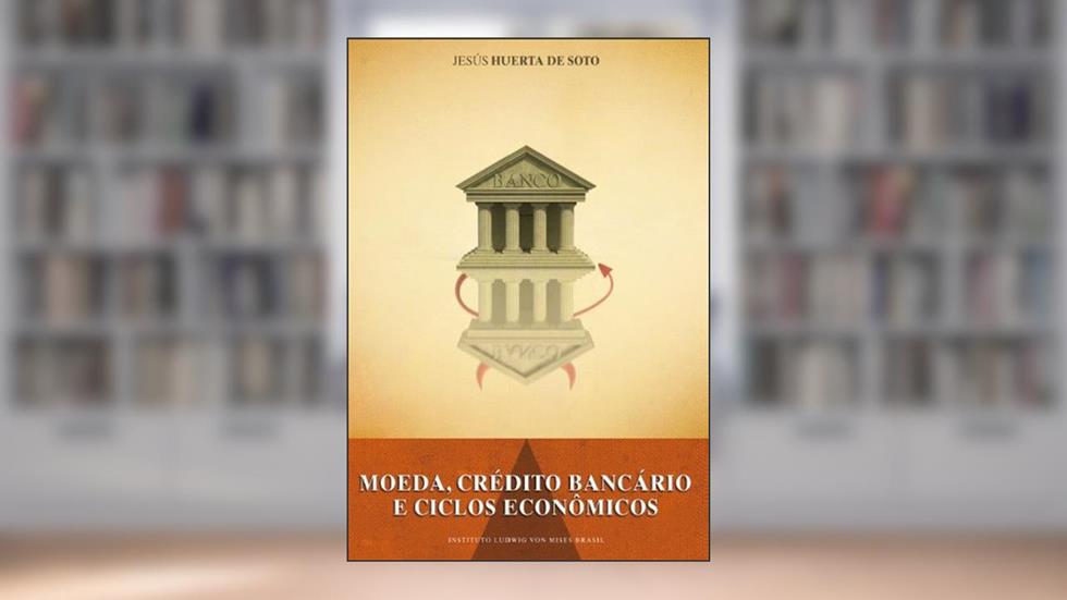 Moeda, Crédito Bancário e Ciclos Econômicos, do autor Jesús Huerta de Soto