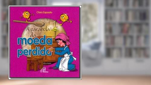 Capa de A parábola da moeda perdida: Cf. Lc 15, 8-9, do autor Clara Esposito