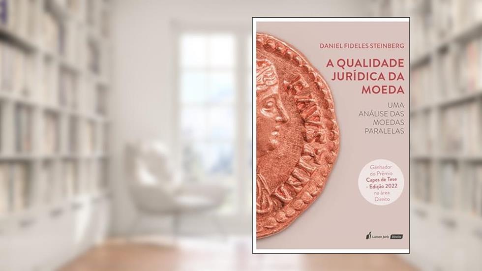 Qualidade Jurídica da Moeda, A - 2022, do autor Daniel Fideles Steinberg