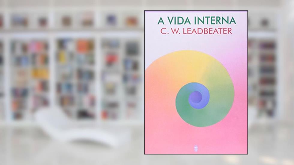 A Vida Interna, do autor C. W. Leadbeater