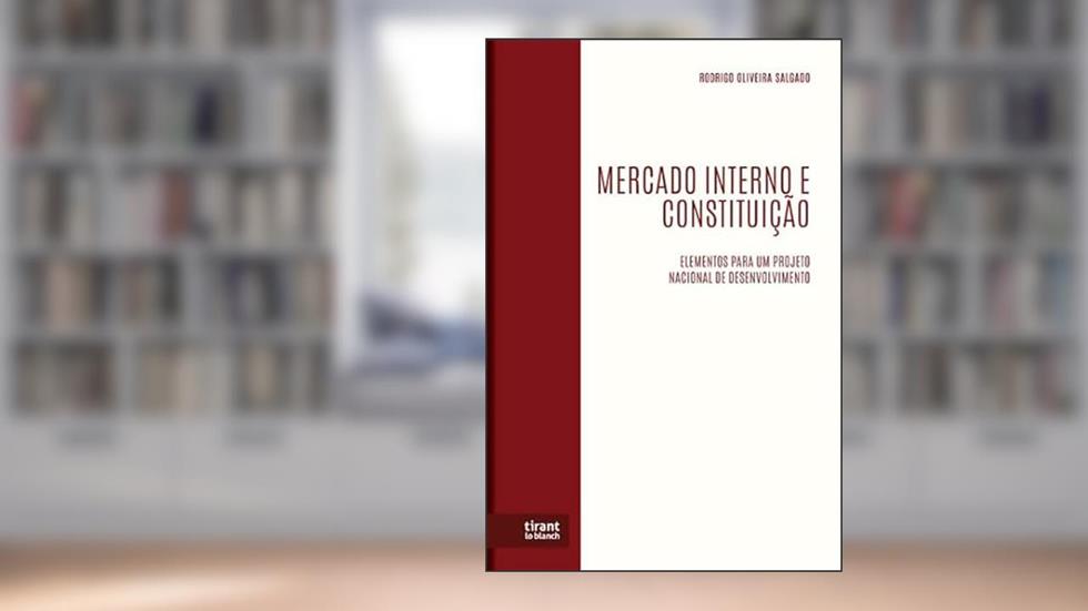 Mercado Interno e Constituição: elementos para um projeto nacional de desenvolvimento, do autor Rodrigo Oliveira Salgado