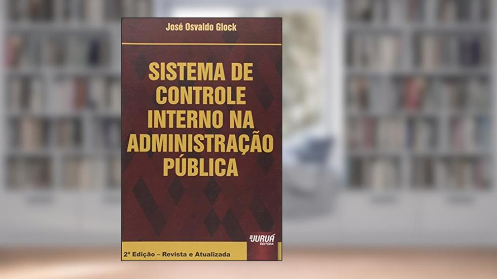 Sistema de Controle Interno na Administração Pública, do autor José Osvaldo Glock