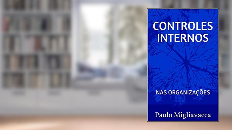 CONTROLES INTERNOS: nas organizações, do autor Paulo Migliavacca