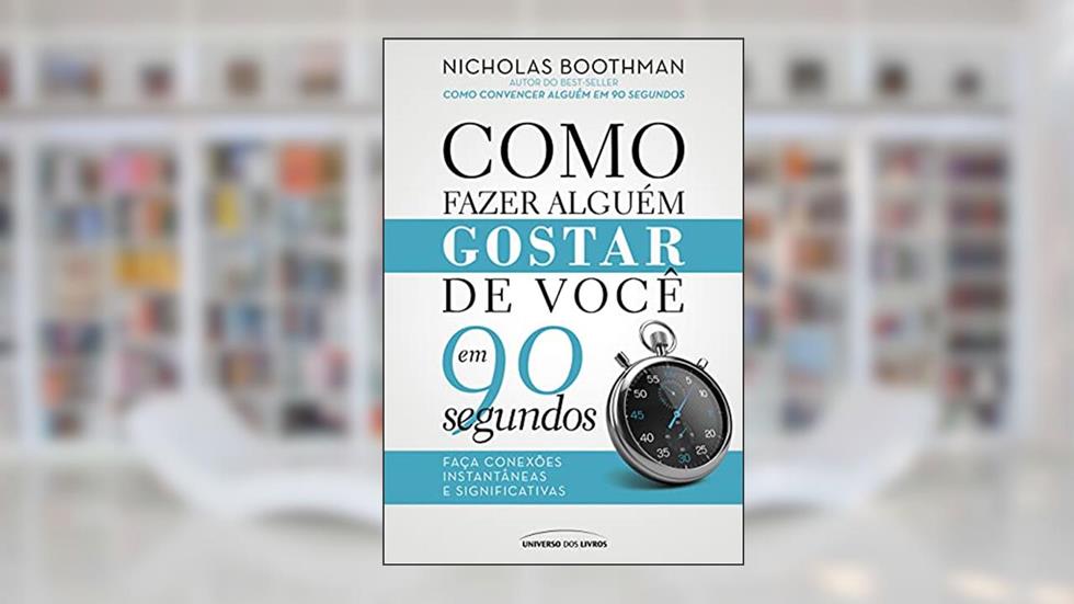 Como fazer alguém gostar de você em 90 segundos, do autor Nicholas Boothman