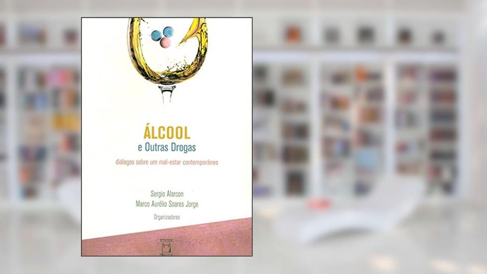 Álcool e outras drogas: diálogos sobre um mal-estar contemporâneo, do autor Sergio Alarcon; Marco Aurélio Soares Jorge