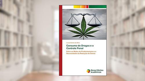 Capa de Consumo de Drogas e o Controle Penal: Entre os Males do Proibicionismo e a Necessidade da Redução de Danos, do autor Lucas Gomes da Silva
