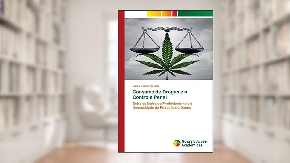 Consumo de Drogas e o Controle Penal: Entre os Males do Proibicionismo e a Necessidade da Redução de Danos, do autor Lucas Gomes da Silva