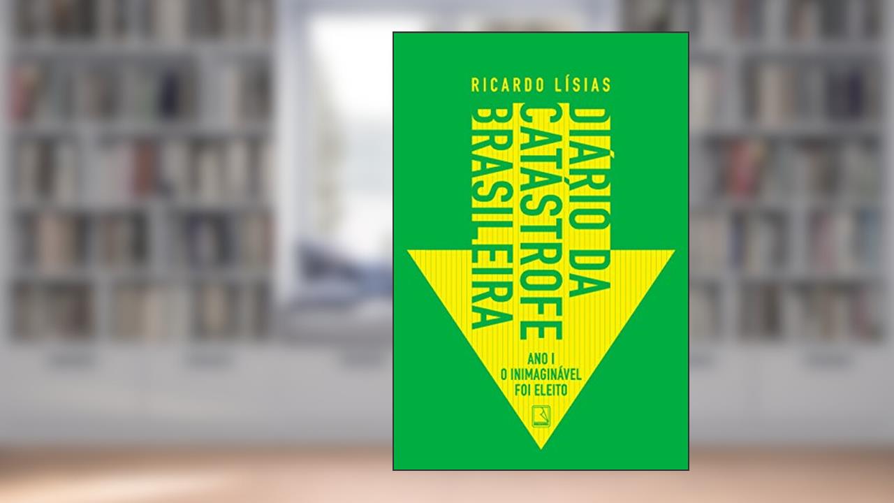 Diário da catástrofe brasileira: Ano I: O inimaginável foi eleito, do autor Ricardo Lísias