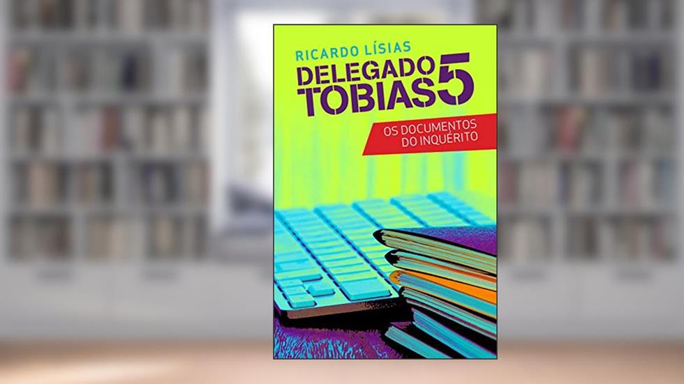 Delegado Tobias 5: Os documentos do inquérito, do autor Ricardo Lísias