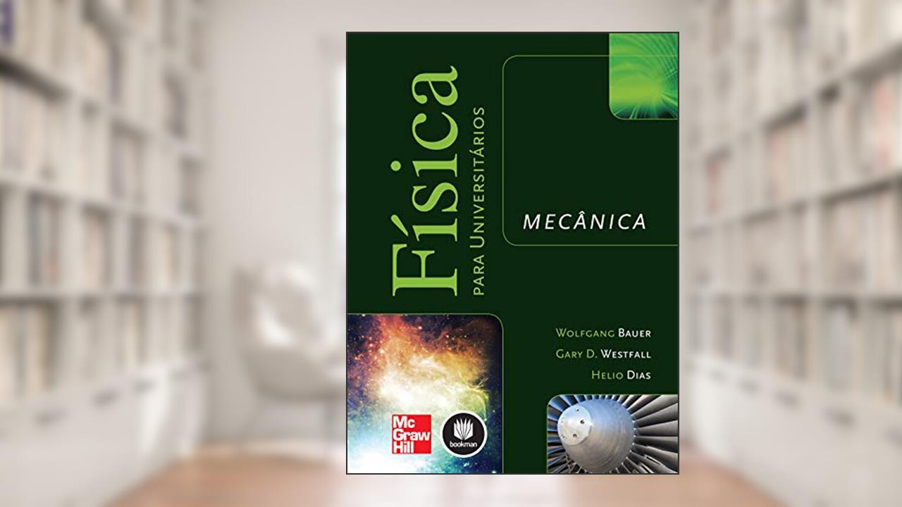 Física para Universitários: Mecânica, do autor Wolfgang Bauer; Gary D. Westfall; Helio Dias