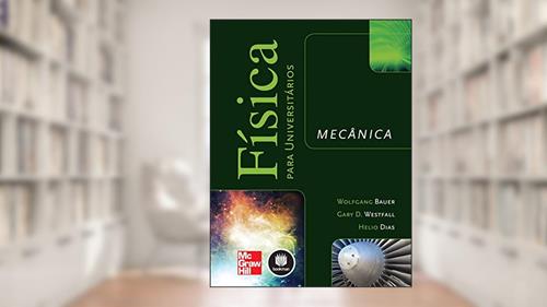Capa de Física para Universitários: Mecânica, do autor Wolfgang Bauer; Gary D. Westfall; Helio Dias