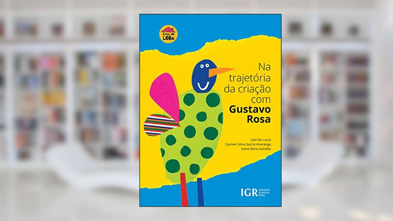Na trajetória da criação com Gustavo Rosa, do autor Lisie De Lucca; Carmen Silvia Garcia Alvarega; Ivana Mari Geraldo