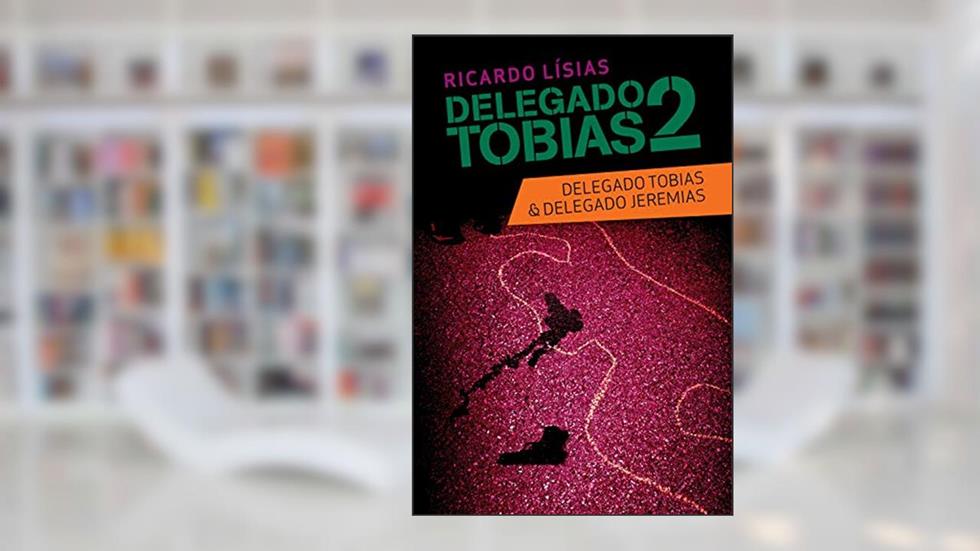 Delegado Tobias 2: Delegado Tobias & Delegado Jeremias, do autor Ricardo Lísias