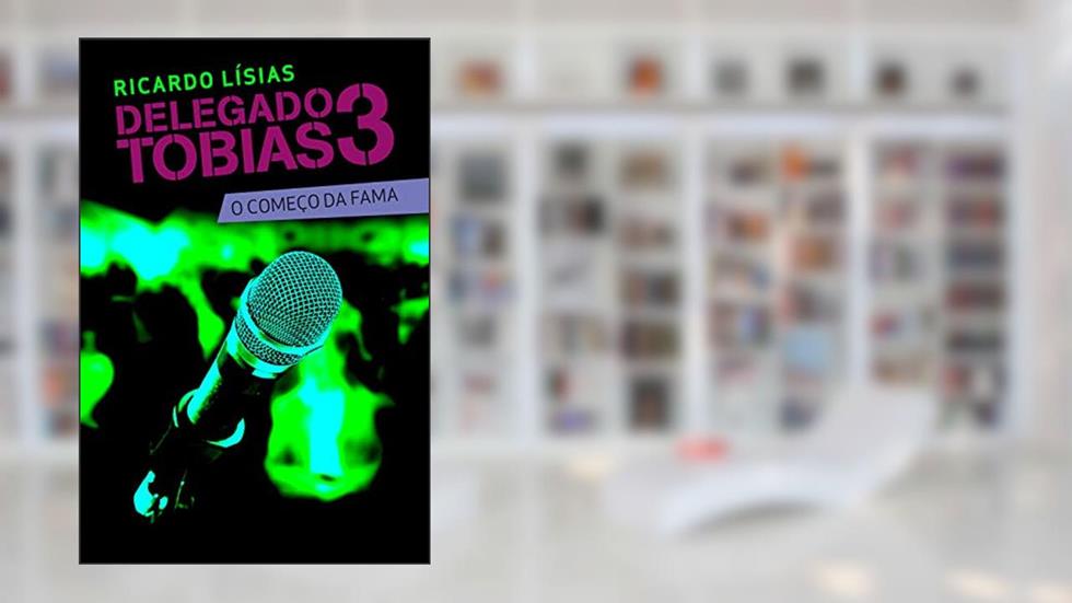 Delegado Tobias 3: O começo da fama, do autor Ricardo Lísias