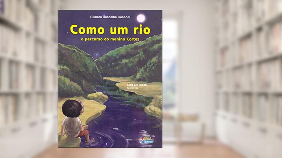 Como um rio: o percurso do menino Cortez, do autor Silmara Rascalha Casadei