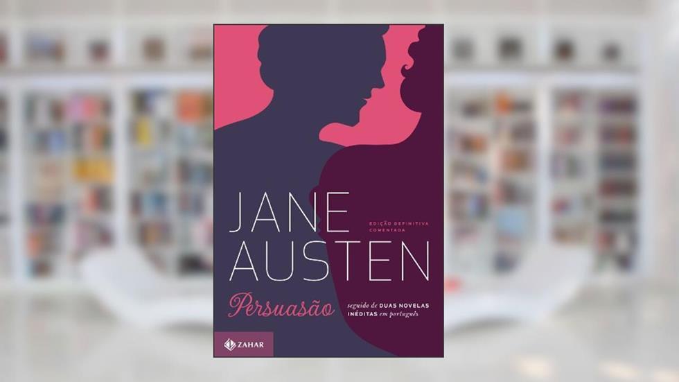 Persuasão: edição comentada: Seguido de duas novelas inéditas em português, do autor Jane Austen