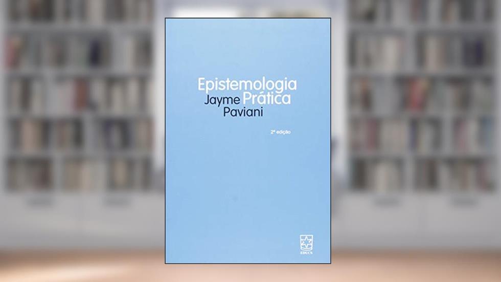 Epistemologia Prática, do autor Jayme Paviani