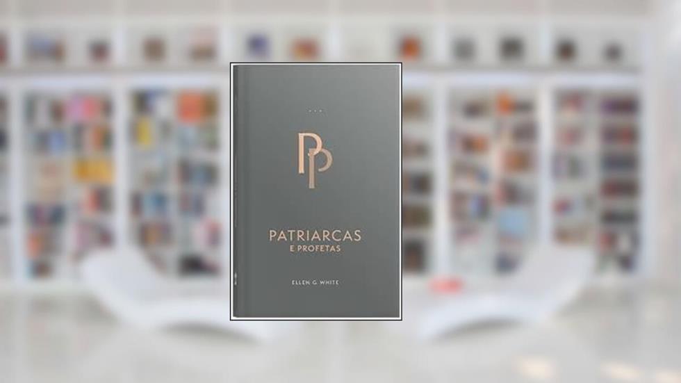 Patriarcas E Profetas (Edição Atualizada - Encadernado), do autor Ellen G. White