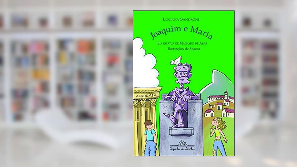 Joaquim e Maria e a estátua de Machado de Assis, do autor Luciana Sandroni