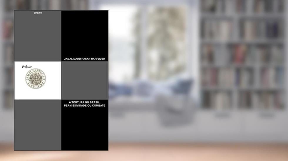 A TORTURA NO BRASIL, PERMISSIVIDADE OU COMBATE: DIREITO, do autor JAMAL MAHD HASAN HARFOUSH
