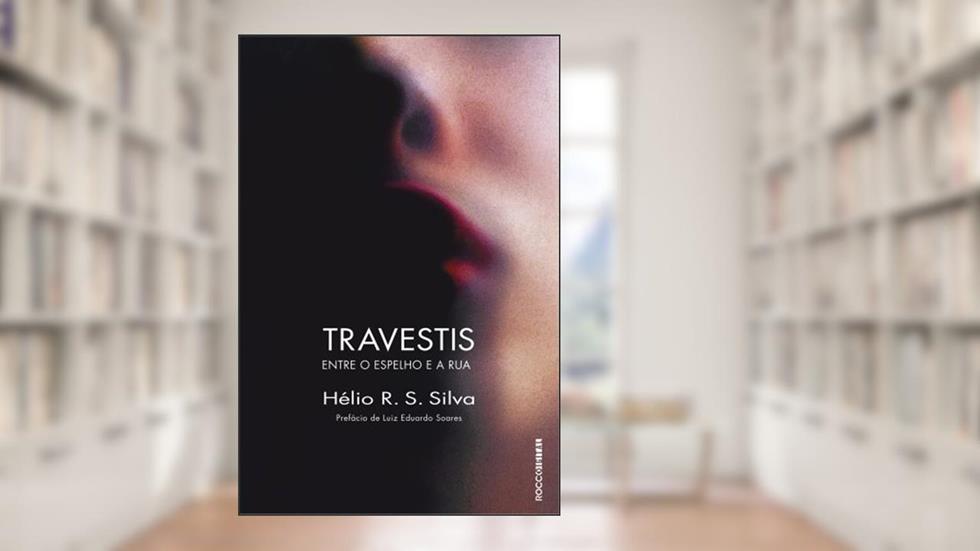 Travestis: Entre o espelho e a rua, do autor Hélio R. S. Silva