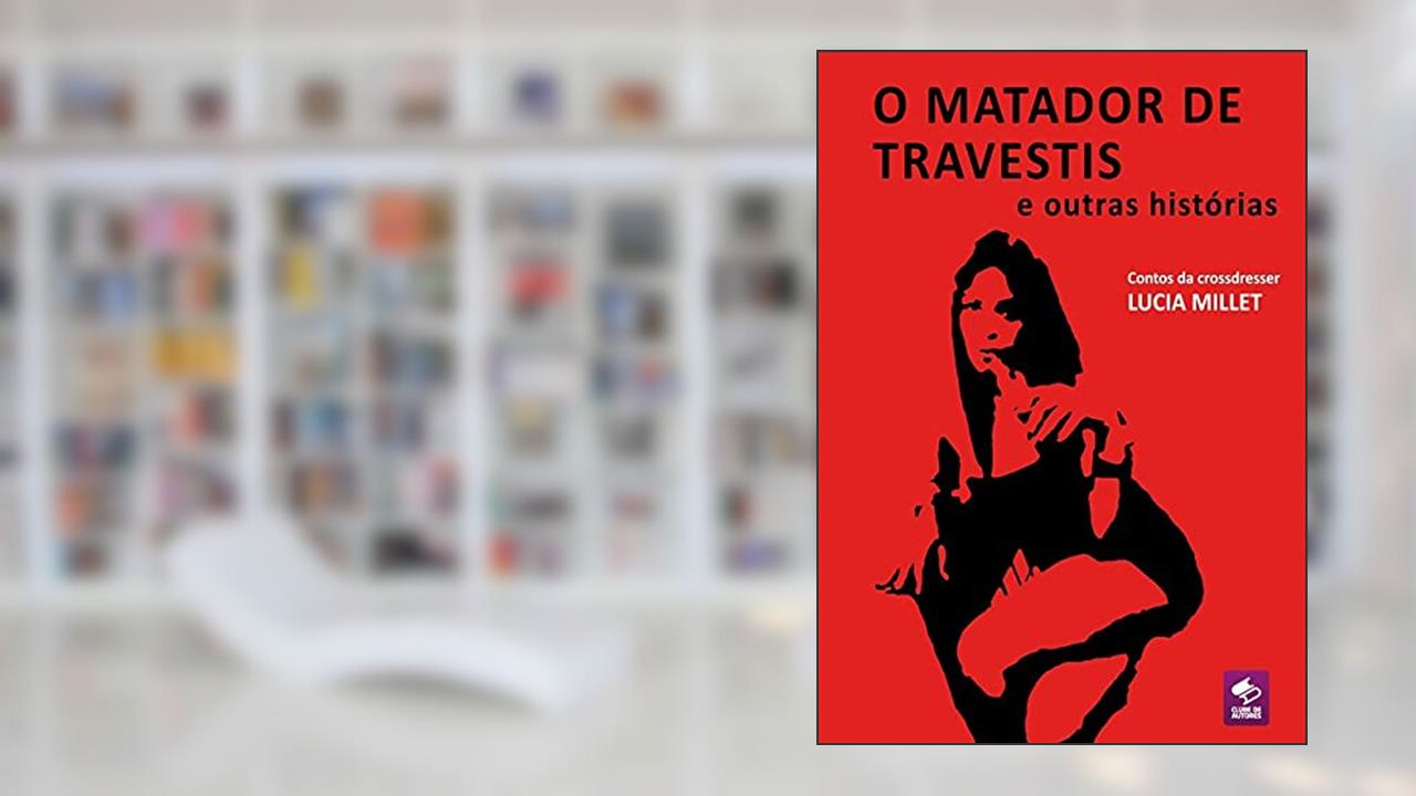 O Matador De Travestis E Outras Histórias, do autor Lucia Millet