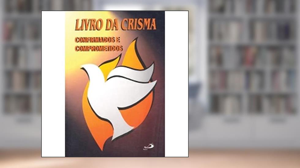 Livro da Crisma: Confirmados e Comprometidos, do autor Diocese de Osasco