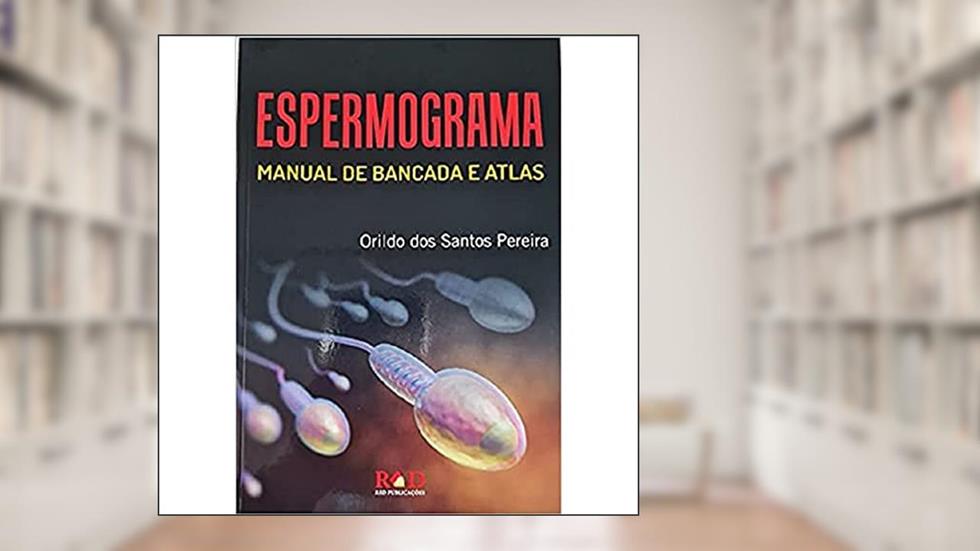 ESPERMOGRAMA Manual de Bancada e Atlas, do autor Luis Carlos Carraro