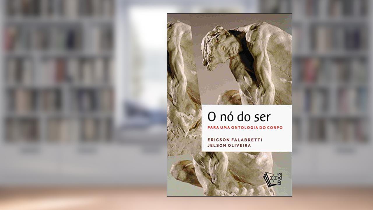 O Nó Do Ser. Para Uma Ontologia Do Corpo, do autor Jelson Oliveira