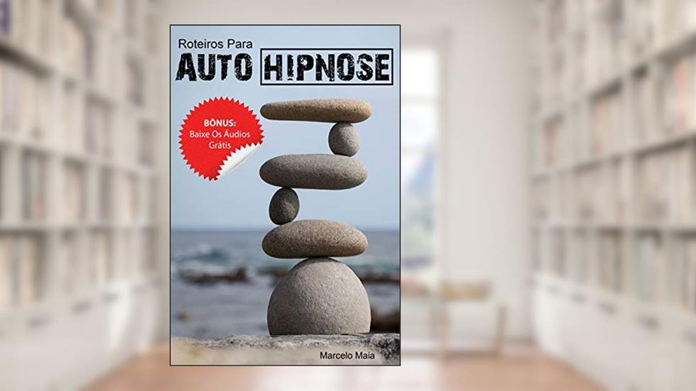 21 Roteiros Para Hipnose e Auto-Hipnose: Reprograme Sua Mente, do autor Marcelo Maia