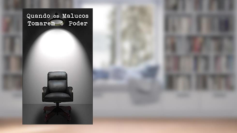 Quando os Malucos Tomarem o Poder, do autor Marcos Morais